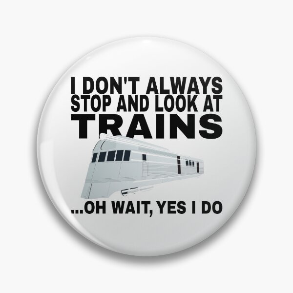 Item preview, I Don't Always Stop and Look At Trains ...Oh Wait, Yes I Do designed and sold by SHOPBLOB.