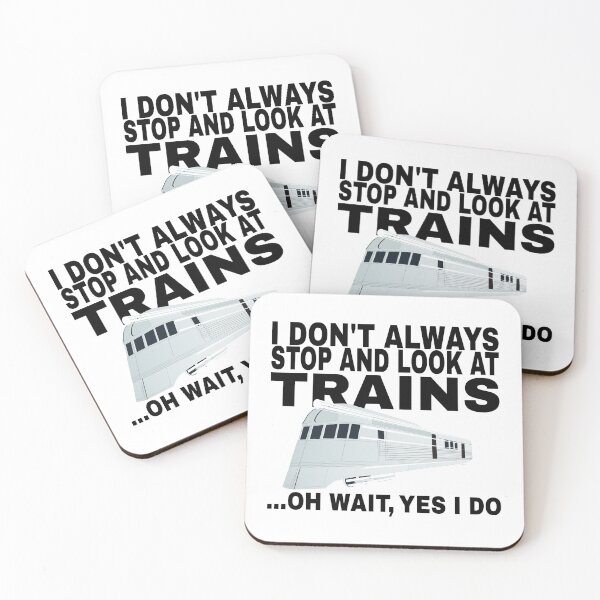 Item preview, I Don't Always Stop and Look At Trains ...Oh Wait, Yes I Do designed and sold by SHOPBLOB.
