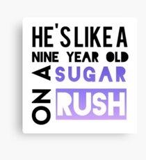 He is like a nine year old... Canvas Print
