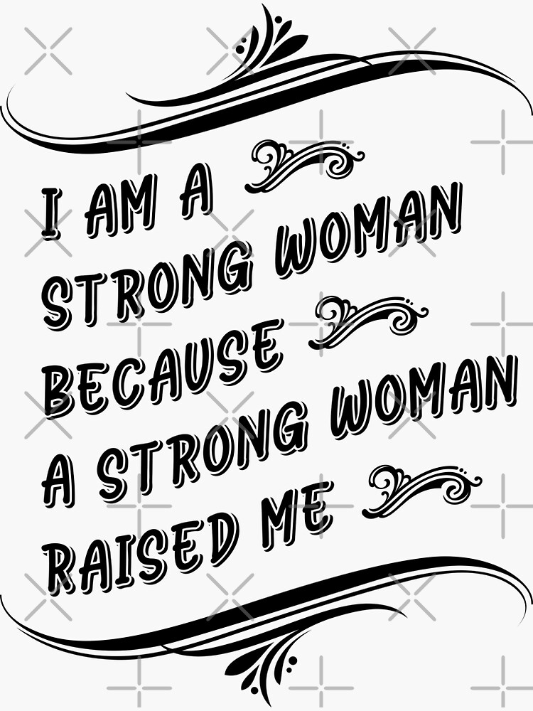 i-am-a-strong-woman-because-a-strong-woman-raised-me-sticker-by