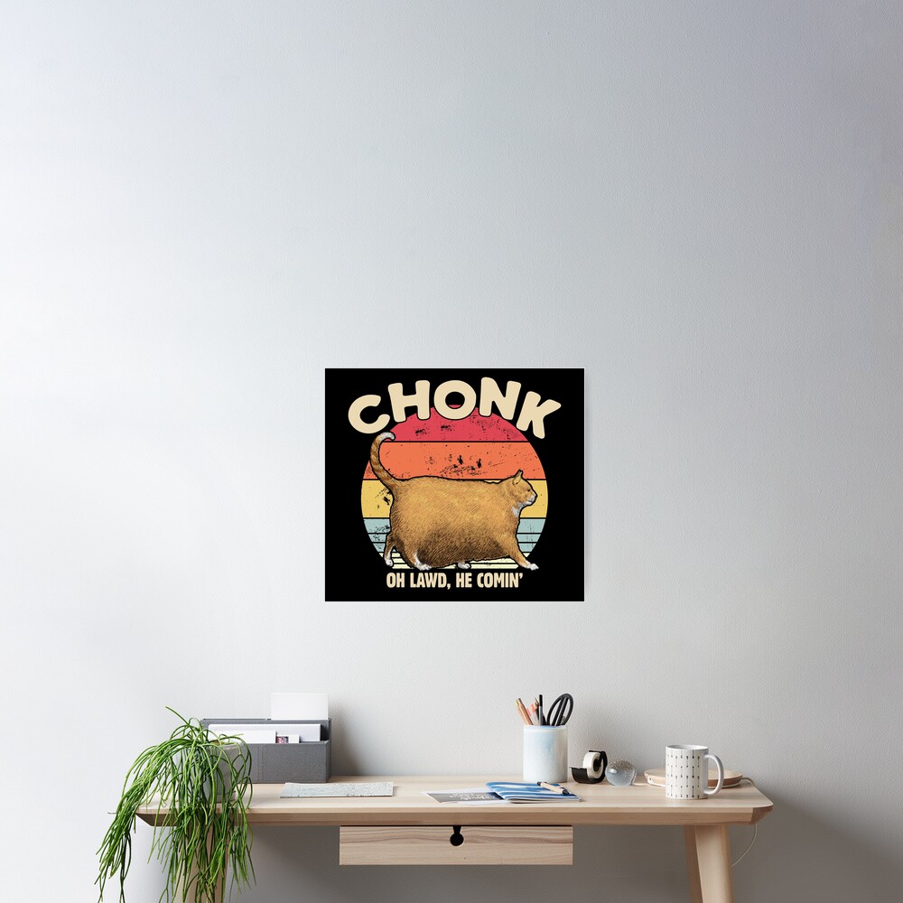 Póster Chonk Cat Oh Lawd He Comin Funny Cat Meme De Gorillamerch Redbubble 