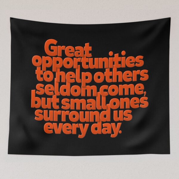 Item preview, Great opportunities to help others seldom come, but small ones surround us every day v.8 designed and sold by x1brett.