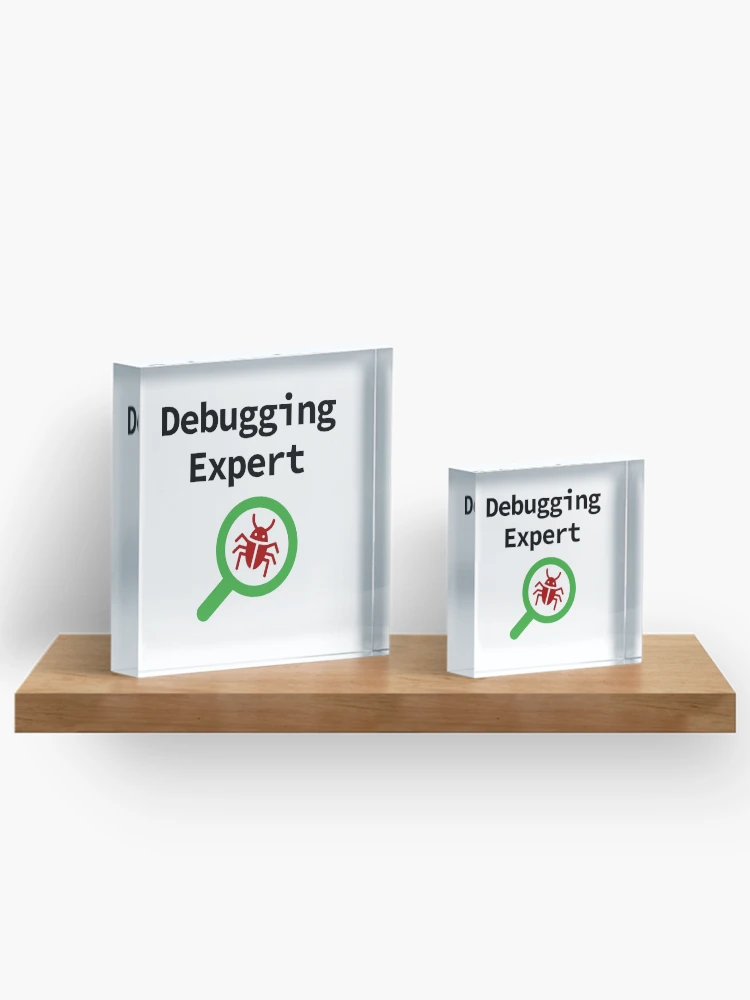Thumbnail 3 of 5, Acrylic Block, Debugging Expert, Software Testing, Software Developer, Software Engineer, Computer Science, Programming Humor designed and sold by Max-Wear.