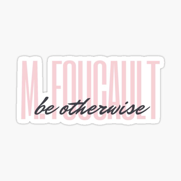 be otherwise - M. Foucault Sticker