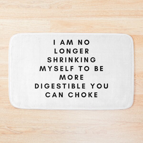 Item preview, I Am No Longer Shrinking Myself To Be More Digestible You Can Choke designed and sold by neodiseno.