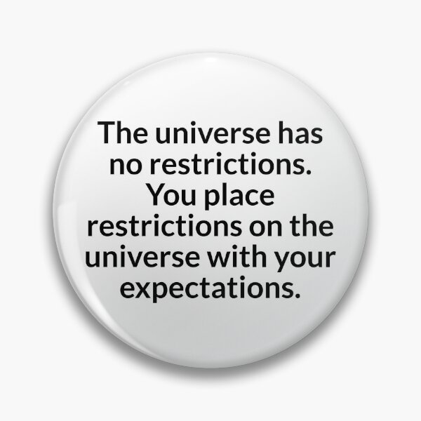 Item preview, The universe has no restrictions. You place restrictions on the universe with your expectations. designed and sold by Optimus108.
