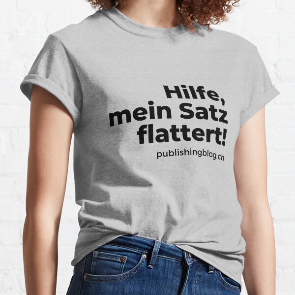 Hilfe, mein Satz flattert! | Spruch Classic T-Shirt