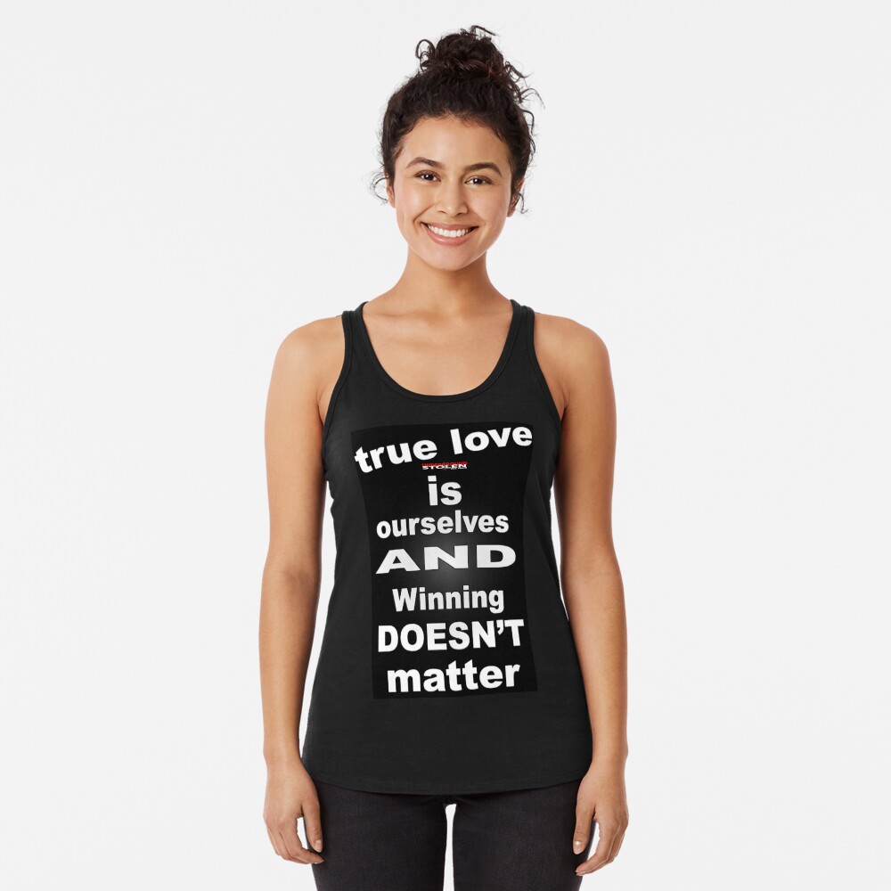 True Love is Ourselves Winning Doesn't Matter with Stolen Underground Logo Racerback Tank Top