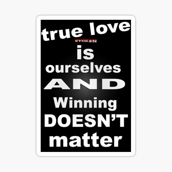 True Love is Ourselves Winning Doesn't Matter with Stolen Underground Logo Sticker