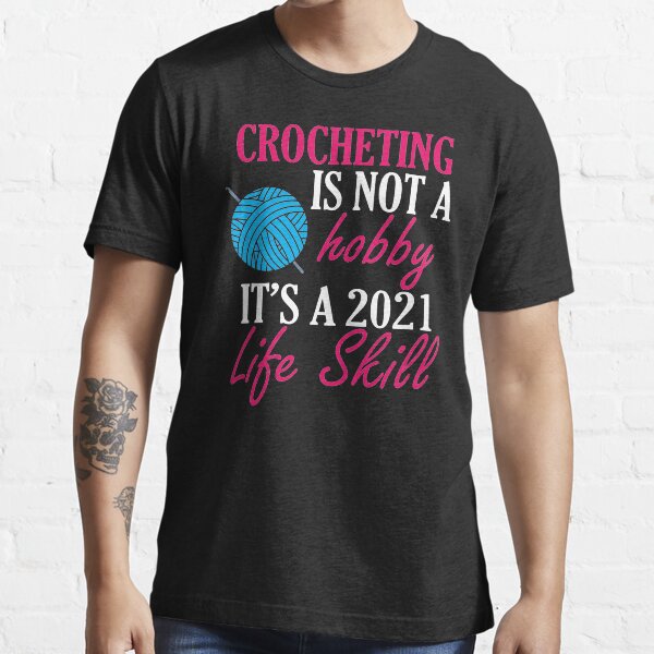 crocheting lover funny gift idea i like hobby Essential T-Shirt