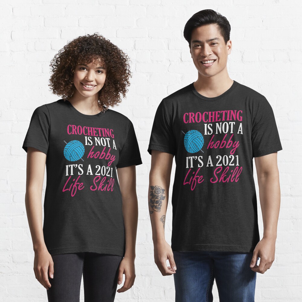 crocheting lover funny gift idea i like hobby Essential T-Shirt