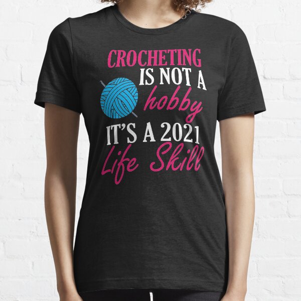 crocheting lover funny gift idea i like hobby Essential T-Shirt