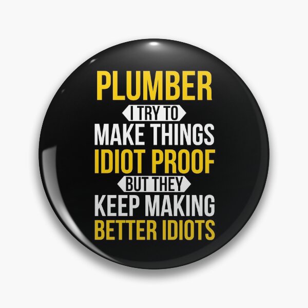 Item preview, Plumber I Try To make Things Idiot Proof Funny designed and sold by Luna1Shop.