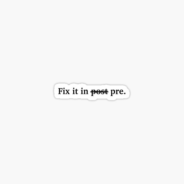 "Fix it in pre" T-shirt (Black text) Sticker