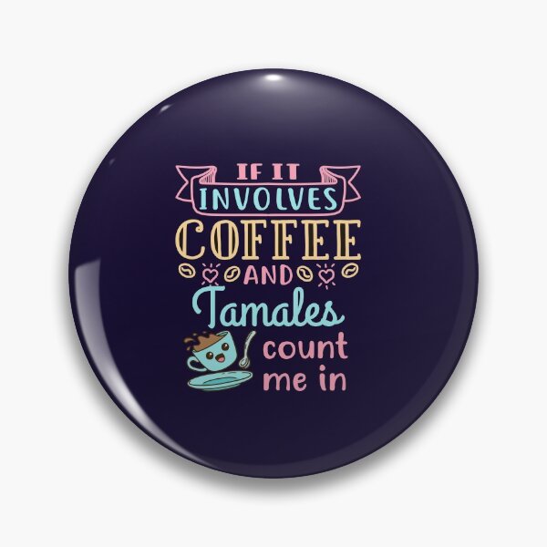 Item preview, If It Involves Coffee and Tamales Count Me In designed and sold by jaygo.