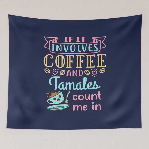 Item preview, If It Involves Coffee and Tamales Count Me In designed and sold by jaygo.