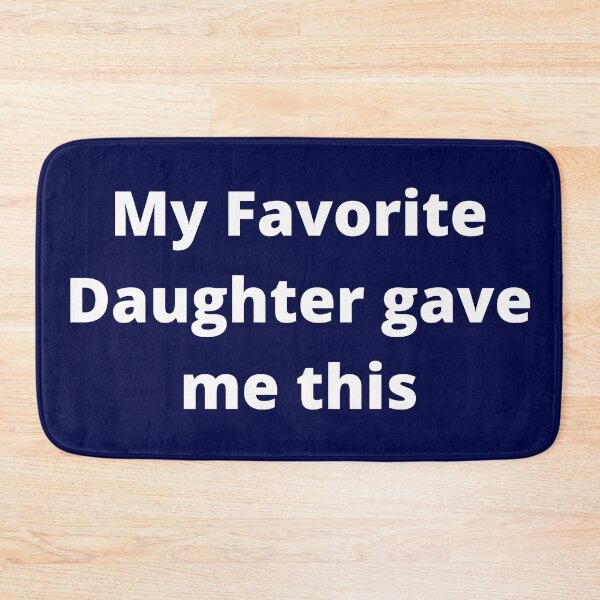 Item preview, My Favorite Daughter Gave Me This designed and sold by PRB1989.