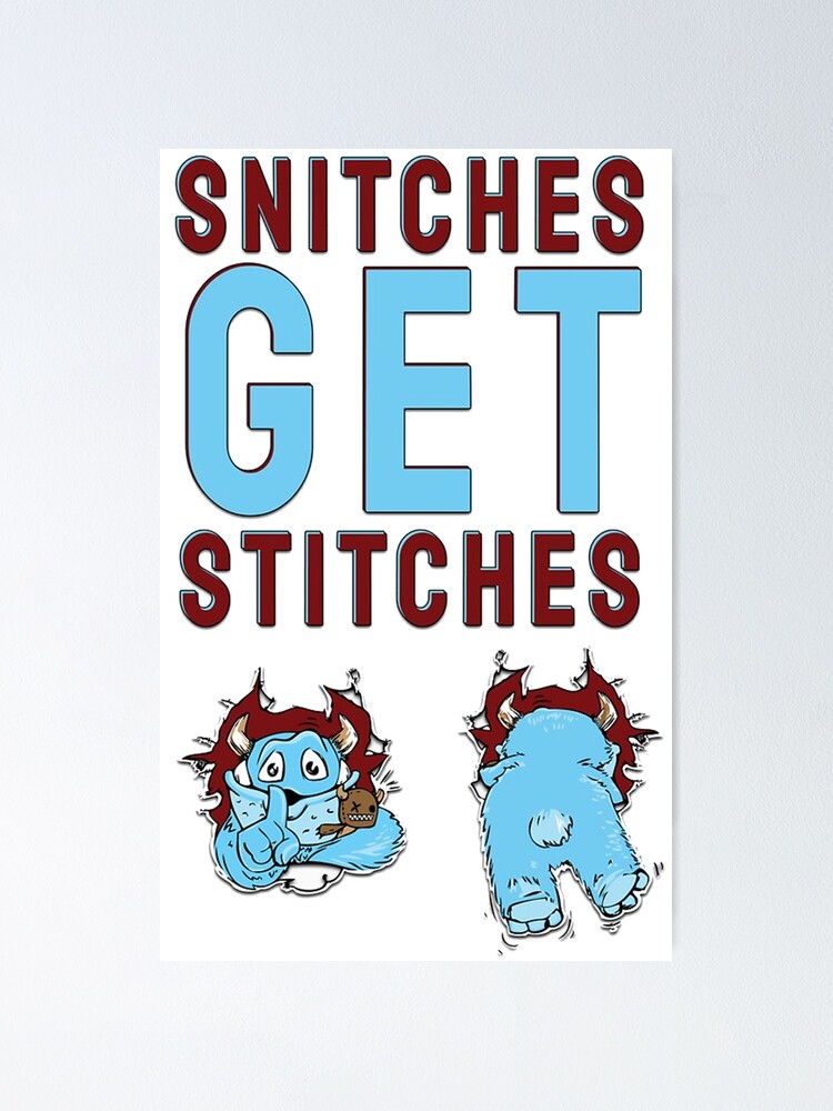 "Snitches get Stitches" Poster by olivedouglass Redbubble