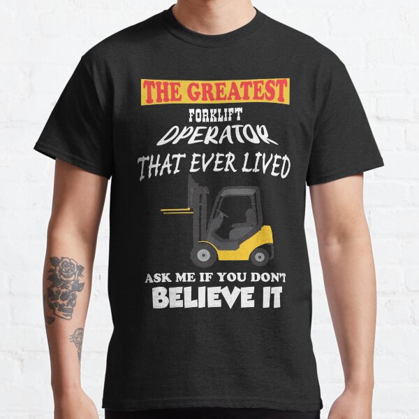 The greatest forklift operator Classic T-Shirt