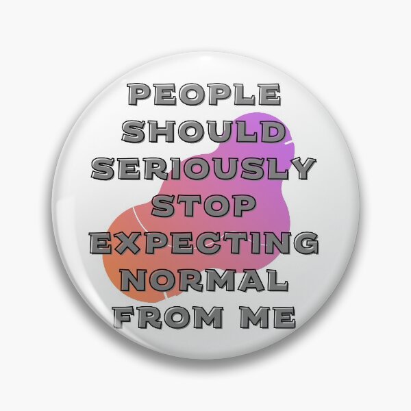Item preview, People Should Seriously Stop Expecting Normal From Me designed and sold by Tamar Yanez.
