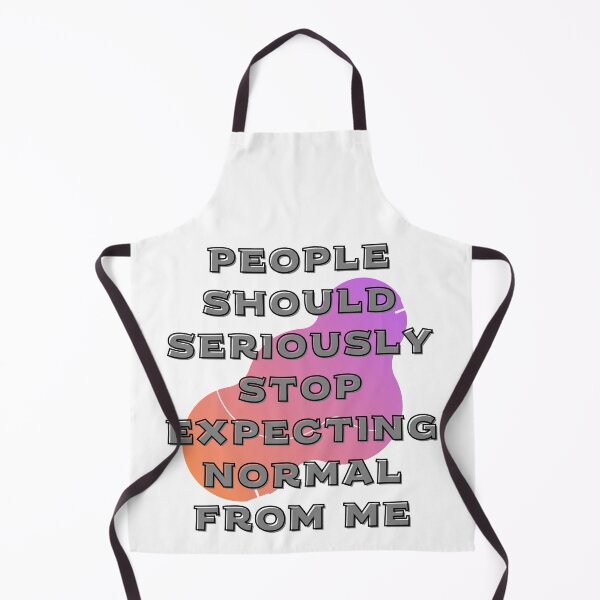 Item preview, People Should Seriously Stop Expecting Normal From Me designed and sold by Tamar Yanez.
