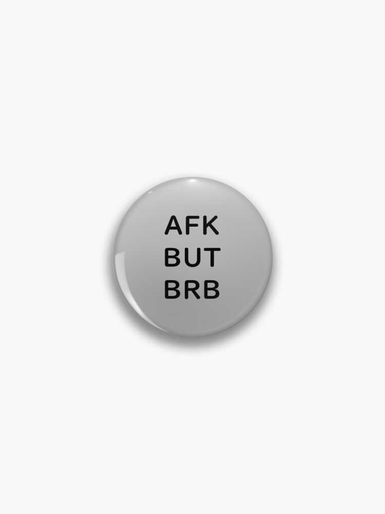 AFK BUT BRB - Black Writing Pin for Sale by akaiawa
