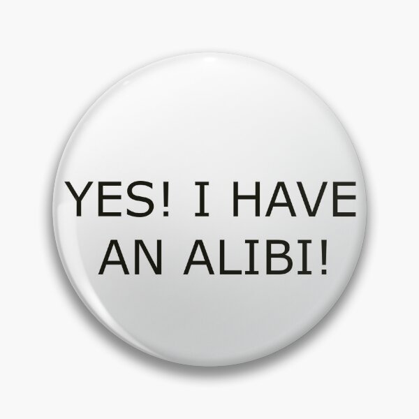 Item preview, YES ! I HAVE AN ALIBI! designed and sold by Hardcore-Heroes.