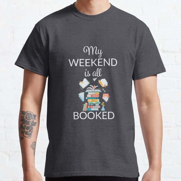 My weekend is all booked Classic T-Shirt