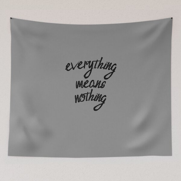 Item preview, everything means nothing designed and sold by everything4eva.