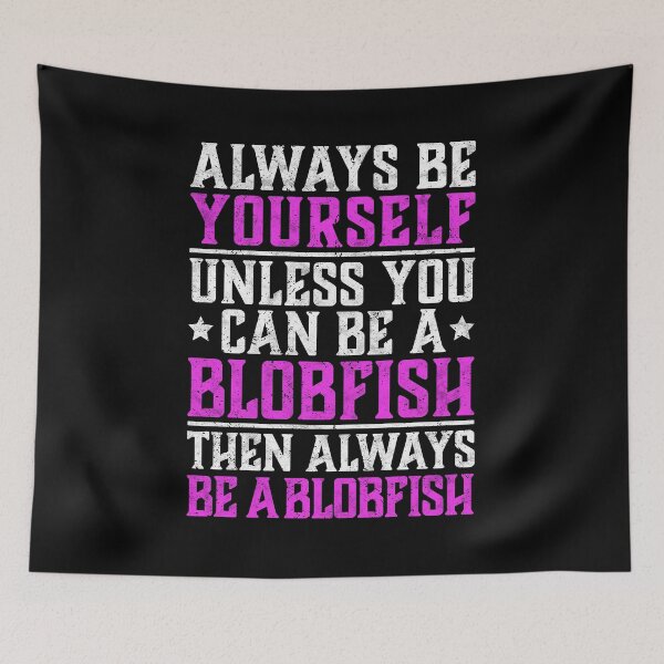Item preview, Blobfish be yourself ugly fish humor saying designed and sold by madgrfx.