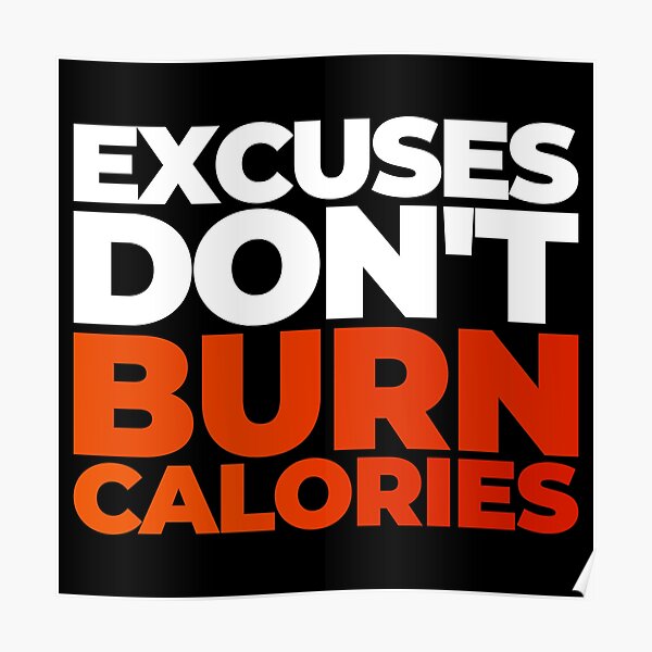 Excuses Don't Burn Calories Poster