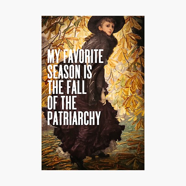 My Favorite Season Is The Fall Of The Patriarchy, Feminist Photographic Print