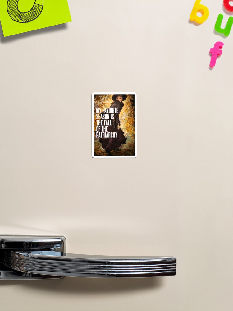Thumbnail 1 of 3, Magnet, My Favorite Season Is The Fall Of The Patriarchy, Feminist designed and sold by OhFineArt.