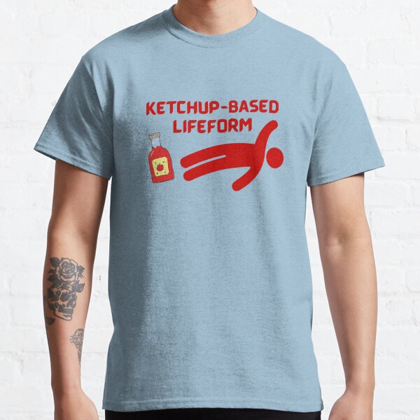 Ketchup-Based Lifeform Classic T-Shirt