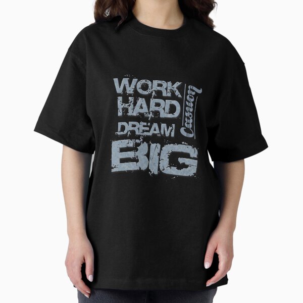 Work Hard Dream Big - Casuon Oversized T-Shirt