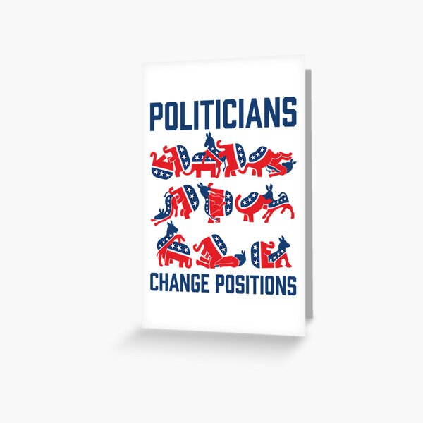 Politicians Change Positions Greeting Card