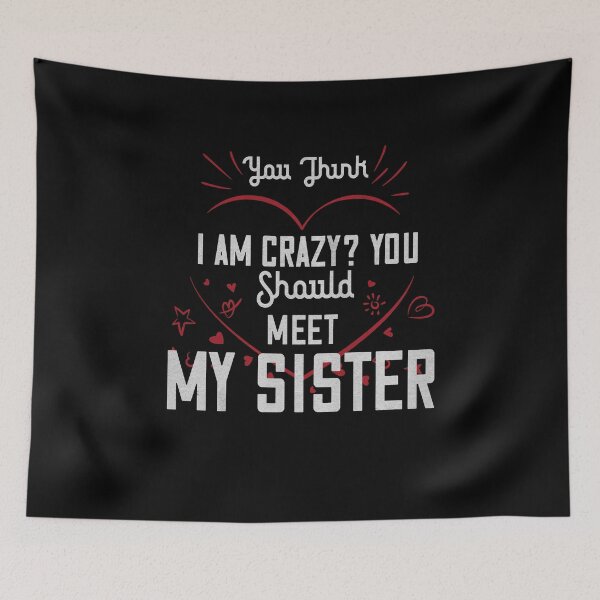 Item preview, You think I am crazy you should meet my Sister designed and sold by dm4design.