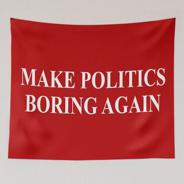 Item preview, Make Politics Boring Again designed and sold by lurchmerch.