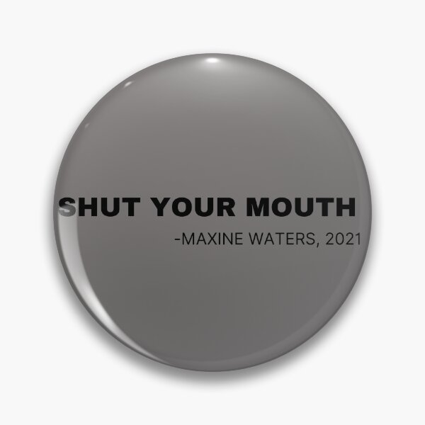 Item preview, Shut Your Mouth Maxine Waters 2021 designed and sold by Imaginative Expressions⭐️ ⭐️ ⭐️ ⭐️ ⭐️.
