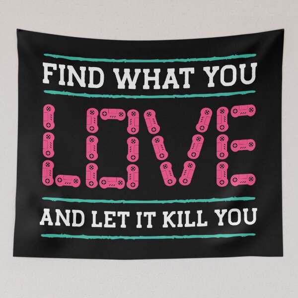 Item preview, find what you love and let it kill you designed and sold by TTOLEDO10K.