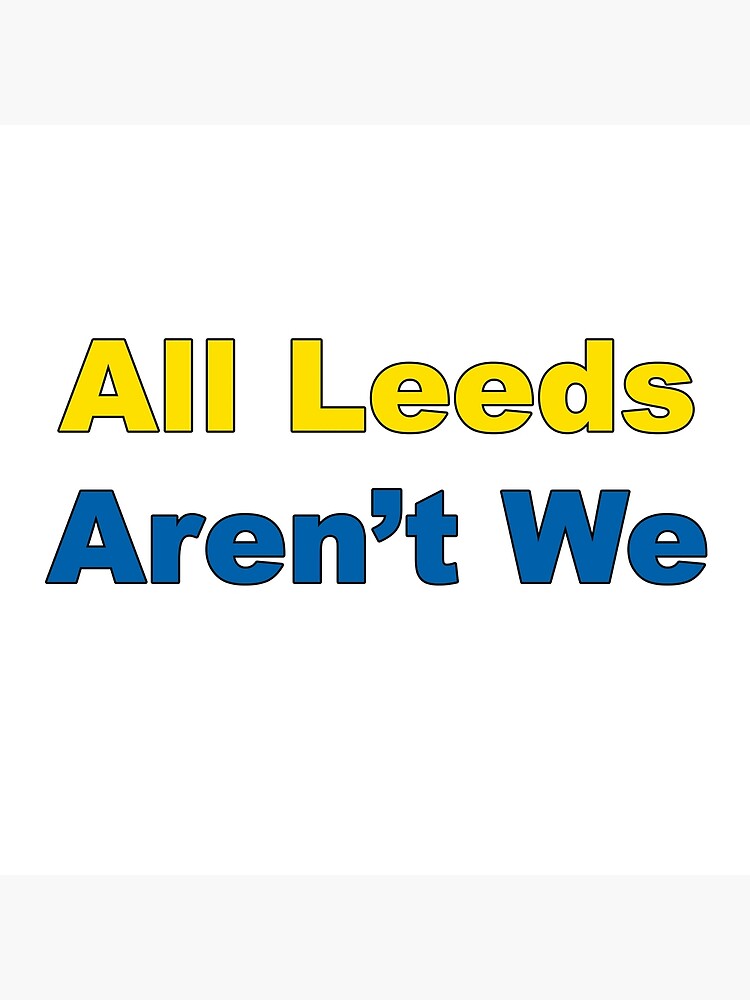 "All Leeds Arent We ALAW" Poster for Sale by FootballCrazy Redbubble