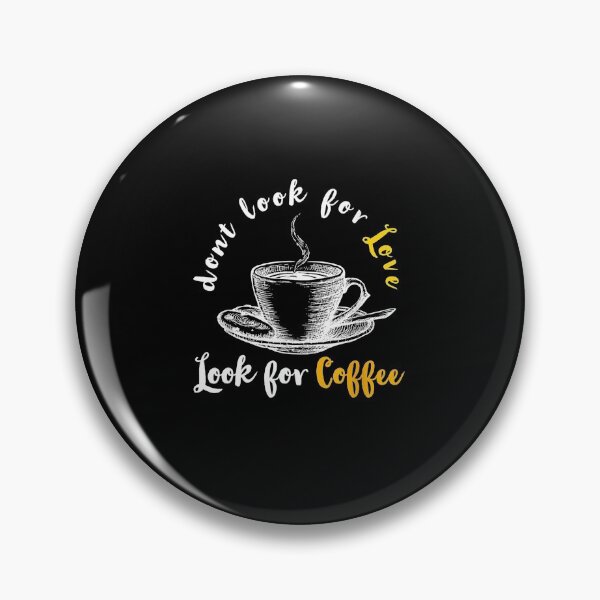 Item preview, Dont look for love look for coffee Funny coffee drinker designed and sold by RogersBarry.