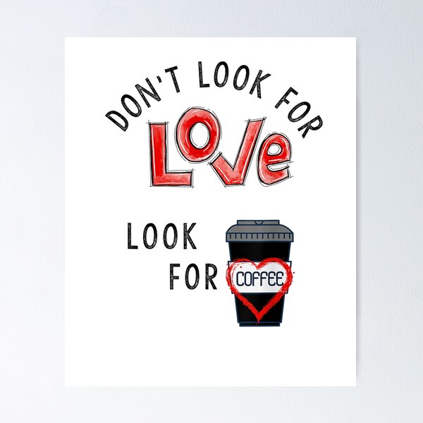 Item preview, Don't Look for Love, Look for Coffee Funny Tee designed and sold by RogersBarry.