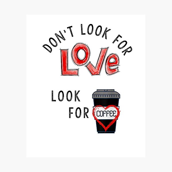 Item preview, Don't Look for Love, Look for Coffee Funny Tee designed and sold by RogersBarry.