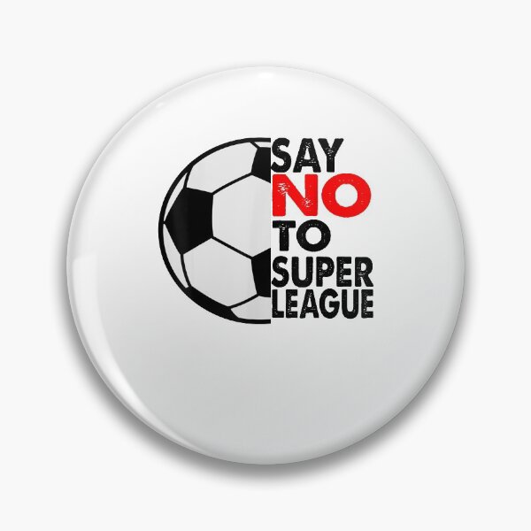 Item preview, Say No To Super League Soccer European designed and sold by RogersBarry.