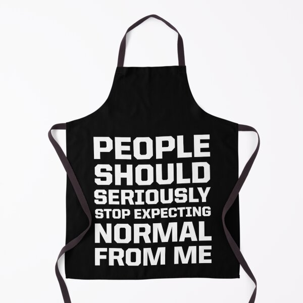 Item preview, People should seriously stop expecting normal from me designed and sold by johnnyp1975.