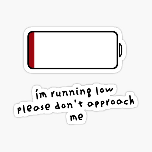 i-m-running-low-sticker-by-afellowsfellow-redbubble