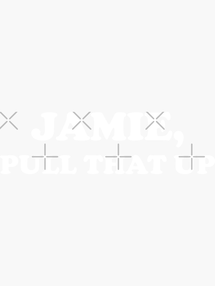 "Jamie Pull That Up Meme " Sticker for Sale by gkao | Redbubble