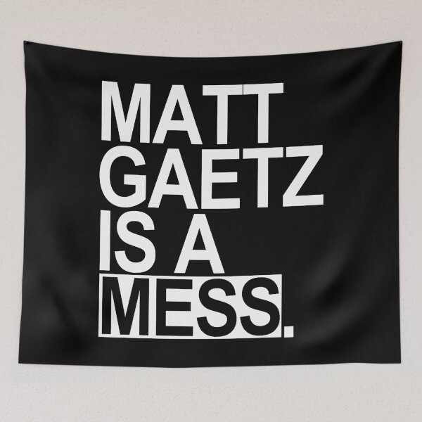Item preview, Matt Gaetz is a Mess designed and sold by Thelittlelord.