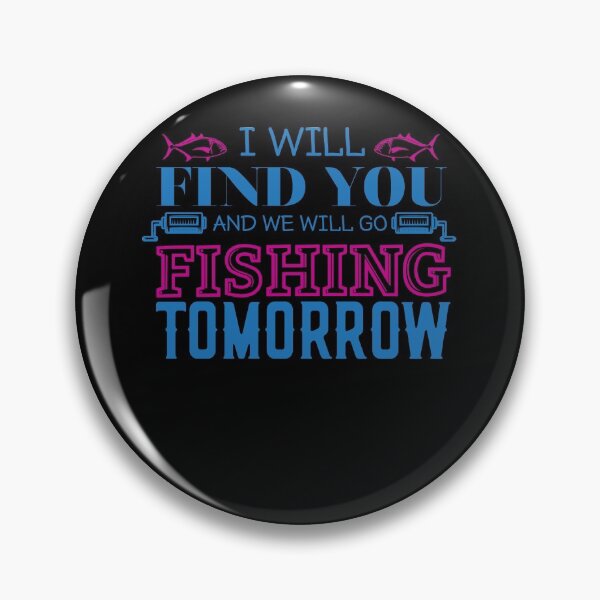 Item preview, I will find you and we will go fishing tomorrow designed and sold by TheFlipRepublic.